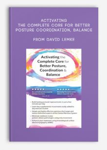 Activating the Complete Core for Better Posture, Coordination, Balance from David Lemke