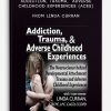Addiction, Trauma, Adverse Childhood Experiences (ACEs) from Linda Curran