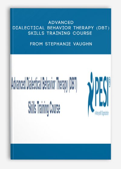 Advanced Dialectical Behavior Therapy (DBT) Skills Training Course from Stephanie Vaughn