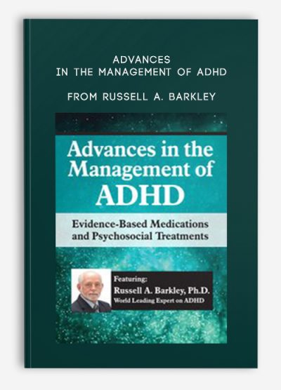 Advances in the Management of ADHD Evidence-Based Medications and Psychosocial Treatments from Russell A