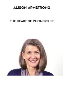 The Heart of Partnership by Alison Armstrong