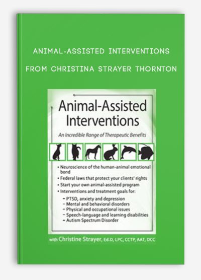 Animal-Assisted Interventions Incorporating Animals in Therapeutic Goals & Treatment from Christina Strayer Thornton