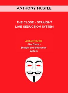 The Close - Straight Line Seduction System by Anthony Hustle