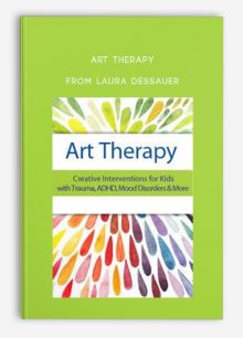 Art Therapy Creative Interventions for Kids with Trauma, ADHD, Mood Disorders & More from Laura Dessauer