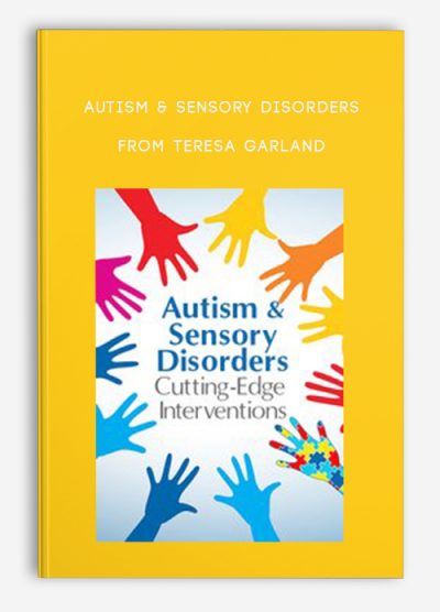 Autism & Sensory Disorders Cutting-Edge Interventions for Children from Teresa Garland