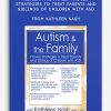 Autism, the Family Proven Strategies to Treat Parents and Siblings of Children with ASD from Kathleen Nash