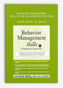 Behavior Management Skills for Classroom Success Strategies for Mental Health Issues and Challenging Behaviors in the Schools from Scott D