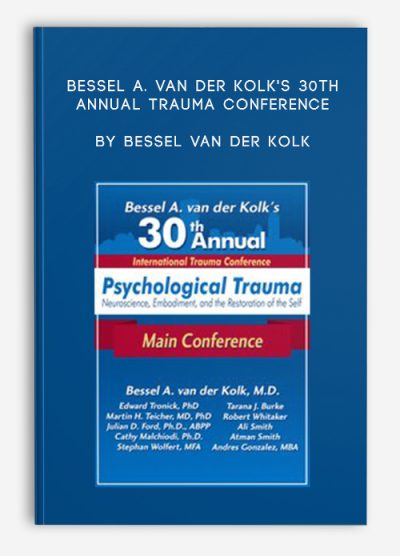 Bessel A. van der Kolk's 30th Annual Trauma Conference by Bessel Van der Kolk