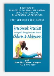 Breathwork Practices to Regulate Energy Level and Arousal in Children, Adolescents from Jennifer Cohen Harper