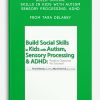 Build Social Skills in Kids with Autism, Sensory Processing, ADHD Positive Outcome for Success from Tara Delaney , Mary Hamrick