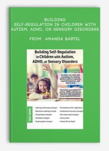 Building Self-Regulation in Children with Autism, ADHD, or Sensory Disorders from Amanda Bartel