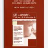 CBT for Anxiety in Children, Adolescents The Most Effective Strategies for Assessment , Treatment from Jessica Emicke