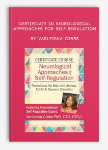 Certificate in Neurological Approaches for Self-Regulation Techniques for Kids with Autism, ADHD, Sensory Disorders by Varleisha Gibbs