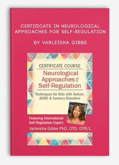 Certificate in Neurological Approaches for Self-Regulation Techniques for Kids with Autism, ADHD, Sensory Disorders by Varleisha Gibbs