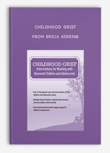 Childhood Grief Interventions for Working with Bereaved Children and Adolescents from Erica Sirrine