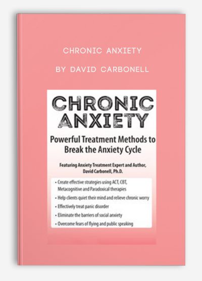 Chronic Anxiety Powerful Treatment Methods to Break the Anxiety Cycle by David Carbonell