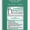 Cognitive Therapy for Dementia Effective Evaluation, Therapeutic Interventions from Peter R