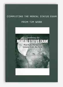 Completing the Mental Status Exam Practical, Hands-On Lessons from the Field from Tim Webb