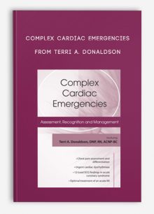 Complex Cardiac Emergencies Assessment, Recognition and Management from Terri A
