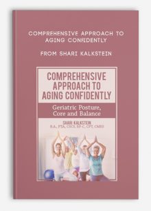 Comprehensive Approach to Aging Confidently Geriatric Posture, Core and Balance from Shari Kalkstein