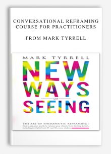 Conversational Reframing Course for Practitioners from Mark Tyrrell