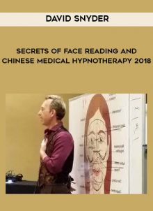Secrets of Face Reading and Chinese Medical Hypnotherapy 2018 by David Snyder