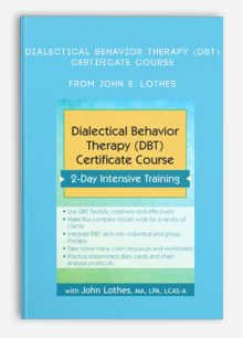 Dialectical Behavior Therapy (DBT) Certificate Course Intensive Training from John E