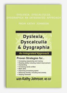 Dyslexia, Dyscalculia, Dysgraphia An Integrated Approach from Kathy Johnson