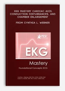 EKG Mastery Cardiac Axis, Conduction Disturbances, and Chamber Enlargement from Cynthia L