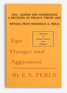 Ego, Hunger and Aggression. A Revision of Freud's Theory and Method from Frederick S. Perls