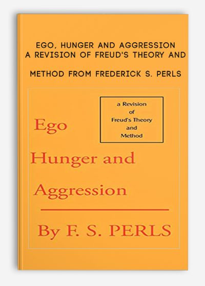 Ego, Hunger and Aggression. A Revision of Freud's Theory and Method from Frederick S. Perls