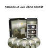 Grounding Man Video course by Eliott Hulse