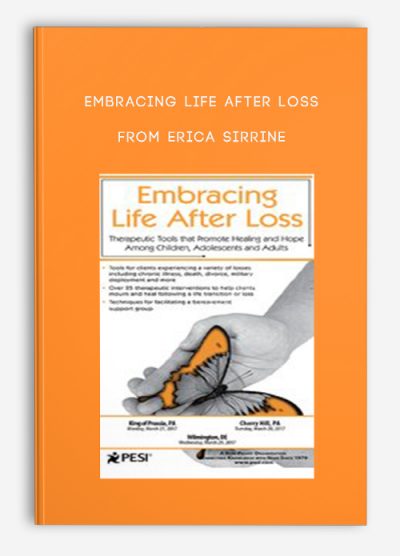 Embracing Life After Loss Therapeutic Tools that Promote Healing and Hope Among Children, Adolescents and Adults from Erica Sirrine