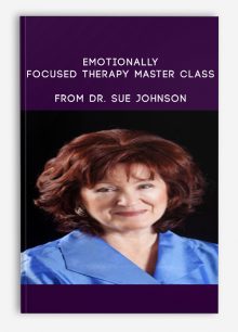 Emotionally Focused Therapy Master Class from Dr. Sue Johnson