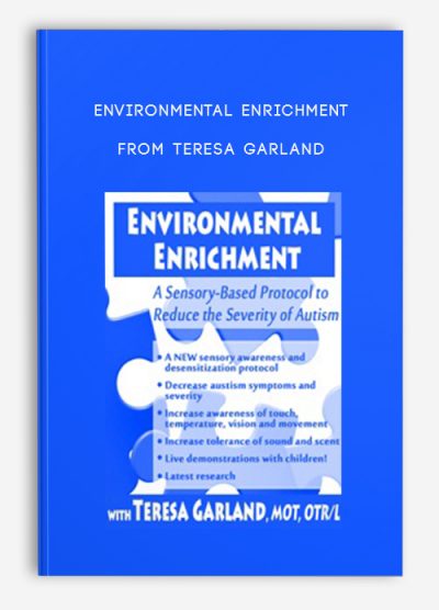 Environmental Enrichment A Sensory-Based Protocol to Reduce the Severity of Autism from Teresa Garland