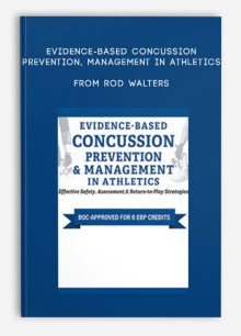 Evidence-Based Concussion Prevention, Management in Athletics Effective Safety, Assessment, Return-to-Play Strategies from Rod Walters