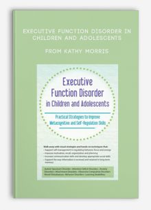 Executive Function Disorder in Children and Adolescents Practical Strategies to Improve Metacognitive and Self-Regulation Skills from Kathy Morris