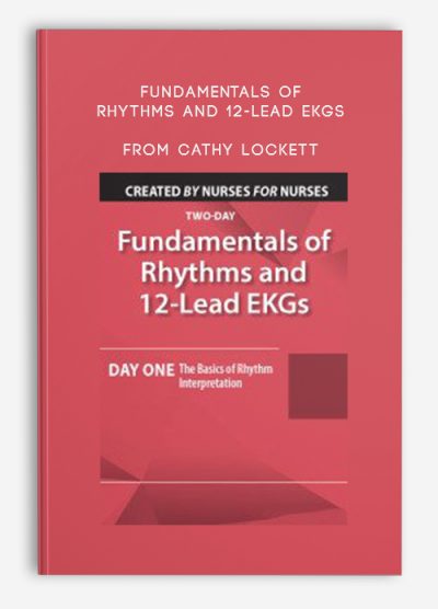 Fundamentals of Rhythms and 12-Lead EKGs Day One The Basics of Rhythm Interpretation from Cathy Lockett