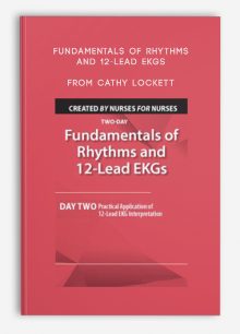 Fundamentals of Rhythms and 12-Lead EKGs Day Two Practical Application of 12-Lead EKG Interpretation from Cathy Lockett