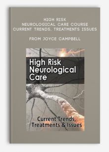 High Risk Neurological Care Course Current Trends, Treatments, Issues from Joyce Campbell, Cyndi Zarbano MSN-Ed