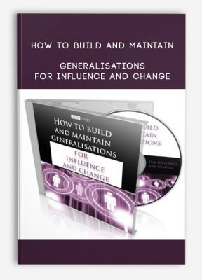 How To Build And Maintain Generalisations For Influence And Change