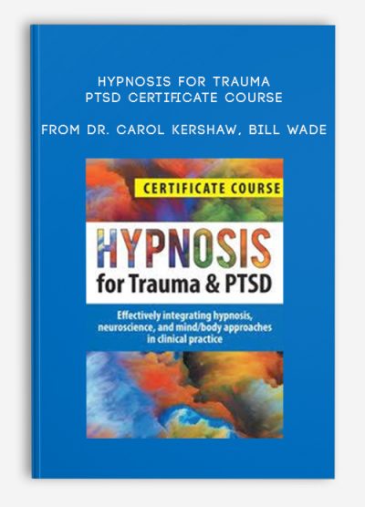 Hypnosis for Trauma & PTSD Certificate Course Effectively integrating hypnosis, neuroscience, and mindbody approaches in clinical practice from Dr