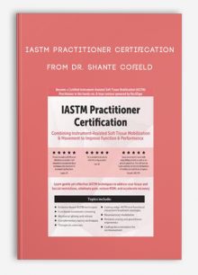 IASTM Practitioner Certification Combining Instrument-Assisted Soft Tissue Mobilization, Movement to Improve Function , Performance from Dr