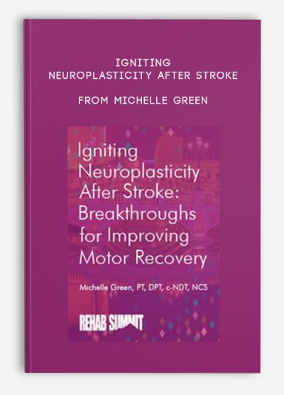 Igniting Neuroplasticity after Stroke Breakthroughs for Improving Motor Recovery from Michelle Green