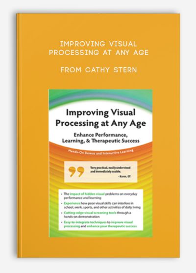 Improving Visual Processing at Any Age Enhance Performance, Learning, Therapeutic Success frmo Cathy Stern