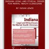Indiana Legal and Ethical Issues for Mental Health Clinicians by Susan Lewis