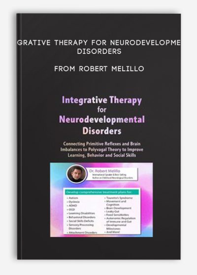 Integrative Therapy for Neurodevelopmental Disorders Connecting Primitive Reflexes and Brain Imbalances to Polyvagal Theory to Improve Learning, Behavior and Social Skills from Robert Melillo