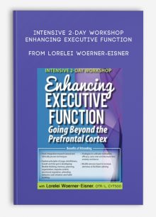 Intensive 2-Day Workshop Enhancing Executive Function Going Beyond the Prefrontal Cortex from Lorelei Woerner-Eisner