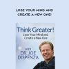 Think Greater - Lose Your Mind and Create a New One! by Joe Dispenza