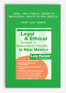 Legal and Ethical Issues in Behavioral Health in New Mexico from Lois Fenner
